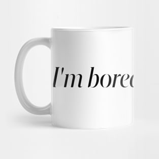 I'm bored, let me go. Mug